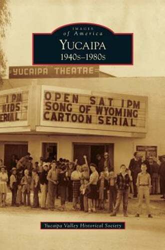 Yucaipa: 1940s-1980s by Yucaipa Valley Historical Society: New