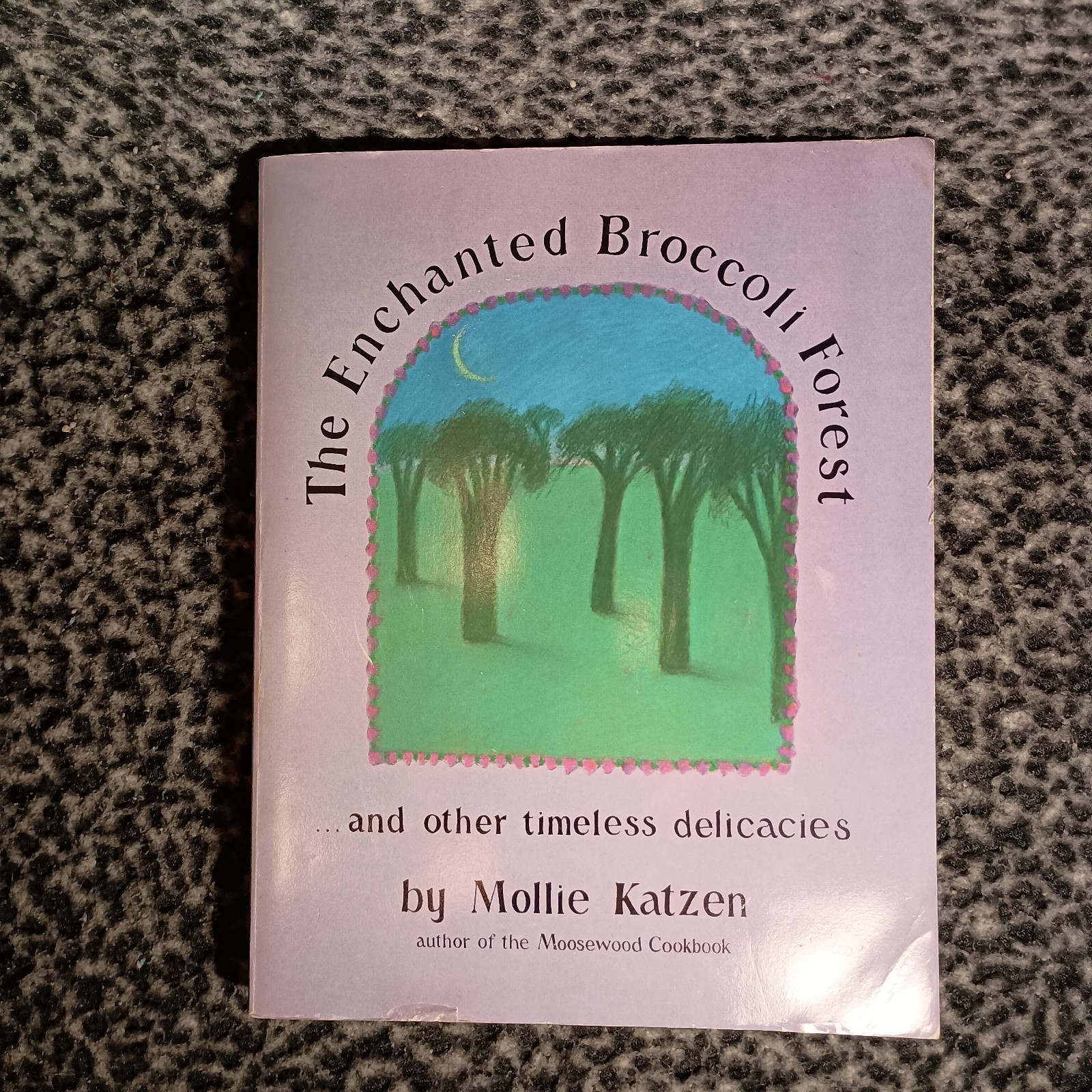 The Enchanted Broccoli Forest (Ten Speed Press, 1982, Paperback) Mollie Katzen
