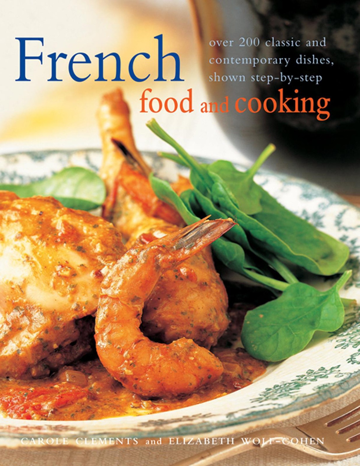 French Food and Cooking: Over 200 Classic And Contemporary Dishes, Shown Ste…