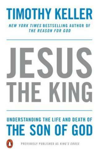 Jesus the King: Understanding the Life and Death of the Son of God – GOOD