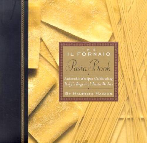 The Il Fornaio Pasta Book: Authentic Recipes Celebrating Italy’s Regional – GOOD