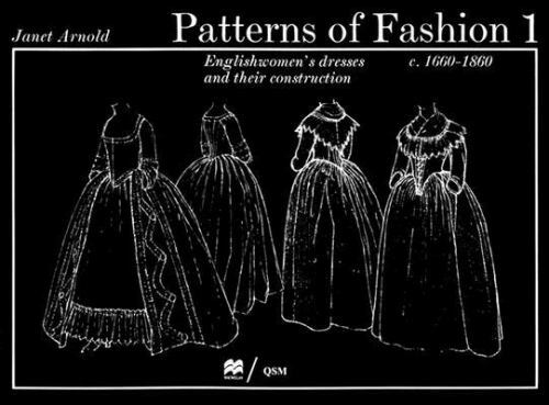 Patterns of Fashion 1: Englishwomen’s Dresses and Their Construction C. 1660-18