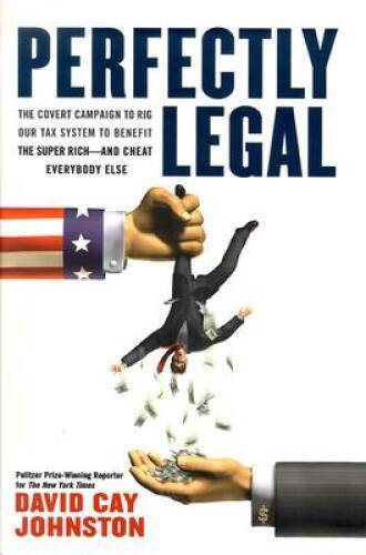 Perfectly Legal: The Covert Campaign to Rig Our Tax System to Benefit the – GOOD