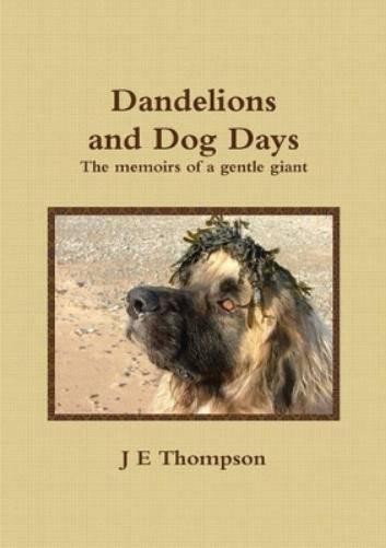 J.E. Thompson Dandelions and Dog Days – The memoirs of a (Paperback) (UK IMPORT)