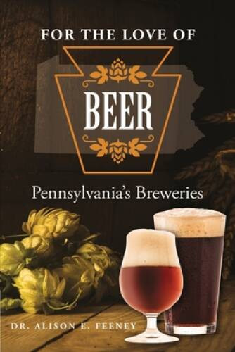 For the Love of Beer: Pennsylvania s Breweries – Paperback – VERY GOOD