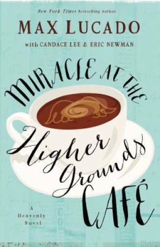 Miracle at the Higher Grounds Cafe – Hardcover By Lucado, Max – GOOD