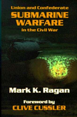 Union and Confederate Submarine Warfare in the Civil War by Mark K Ragan: Used