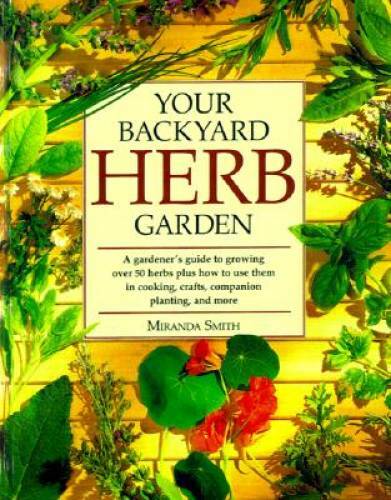 Your Backyard Herb Garden: A Gardener’s Guide to Growing, Using and Enjoy – GOOD