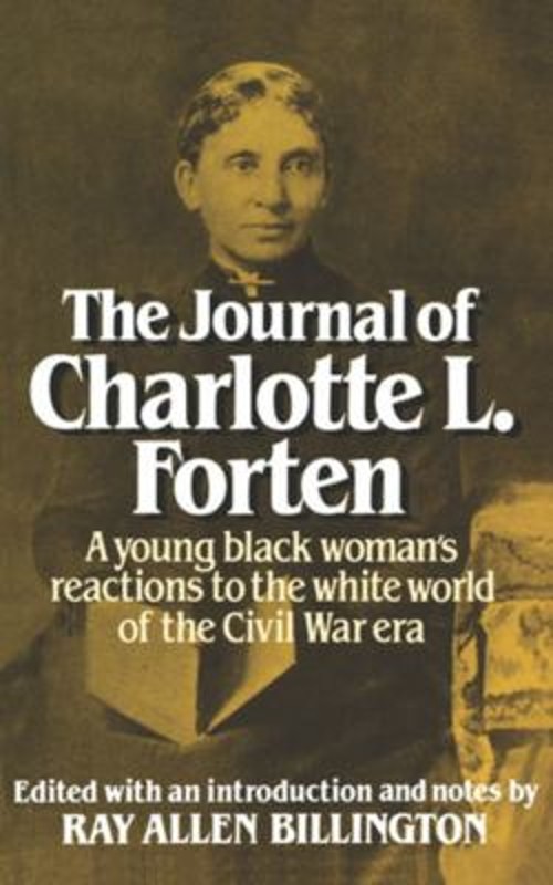 The Journal of Charlotte L. Forten : A Young Black Woman’s Reacti