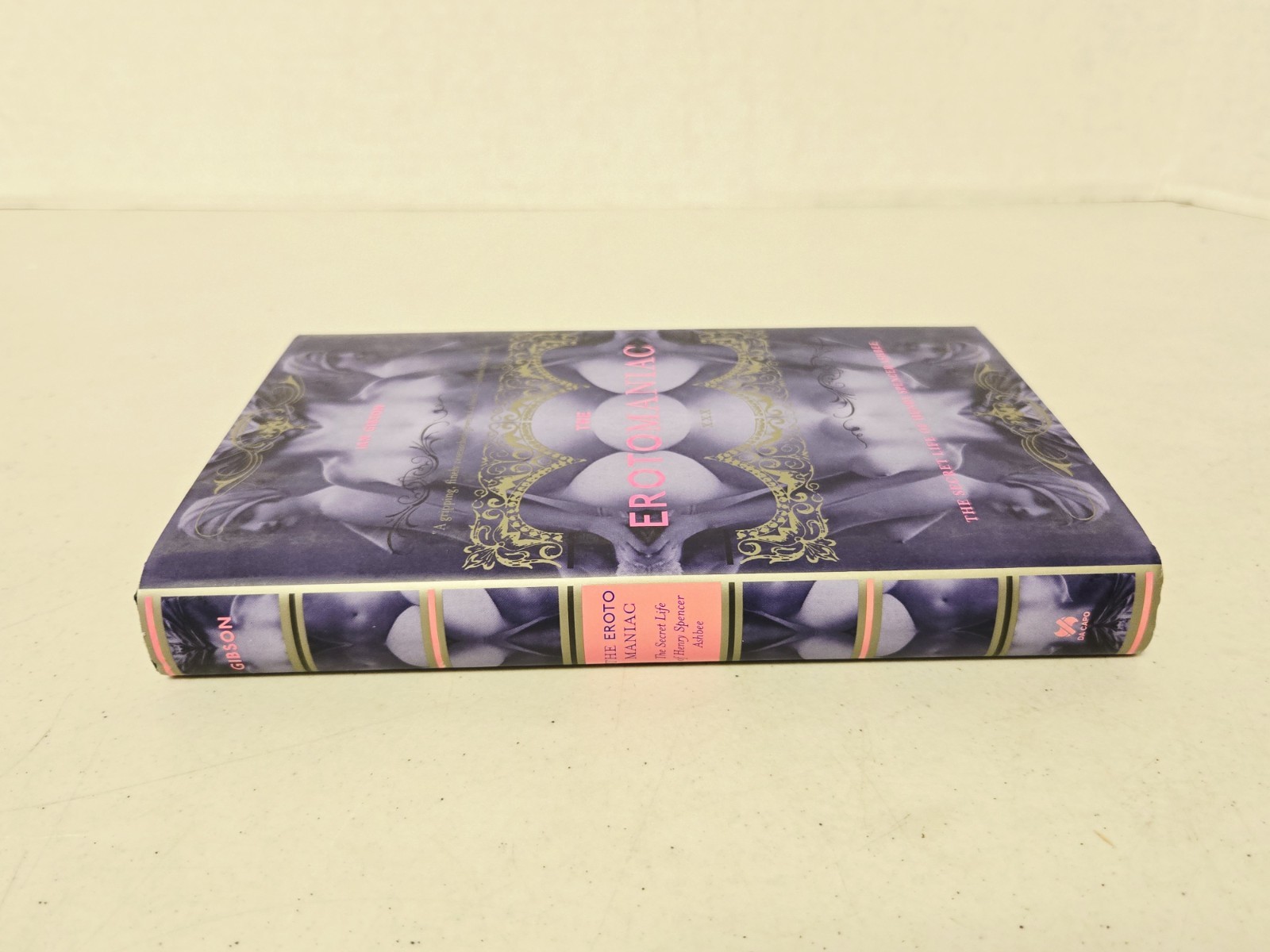 The Erotomaniac: The Secret Life of Henry Spencer Ashbee by Ian Gibson, HCDJ 1st