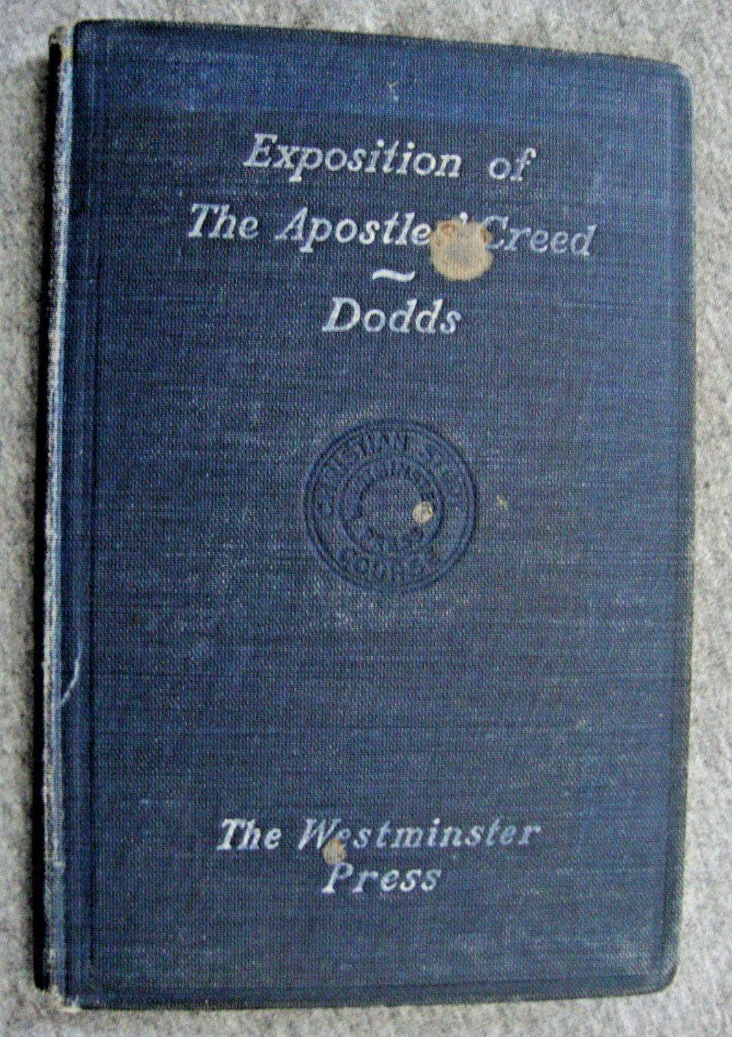 Exposition of The Apostles’ Creed -Rev. James Dodds, D.D. Westminster Press Vtg