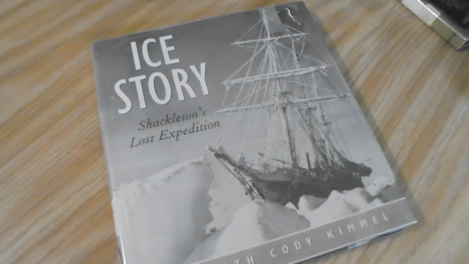 Ice Story : Shackleton’s Lost Expedition by Elizabeth Cody Kimmel (1999 hc