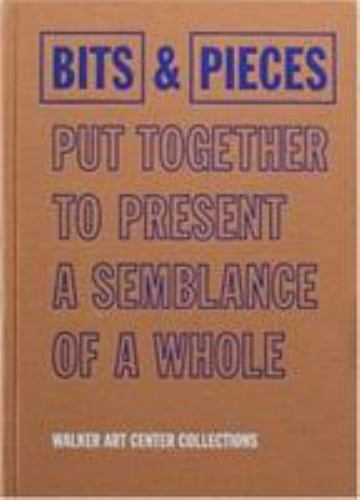 Bits & Pieces Put Together To Present A Semblance Of A Whole: Walker Art Center
