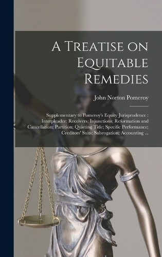 John Norton Pomeroy A Treatise on Equitable Remedies (Hardback) (UK IMPORT)