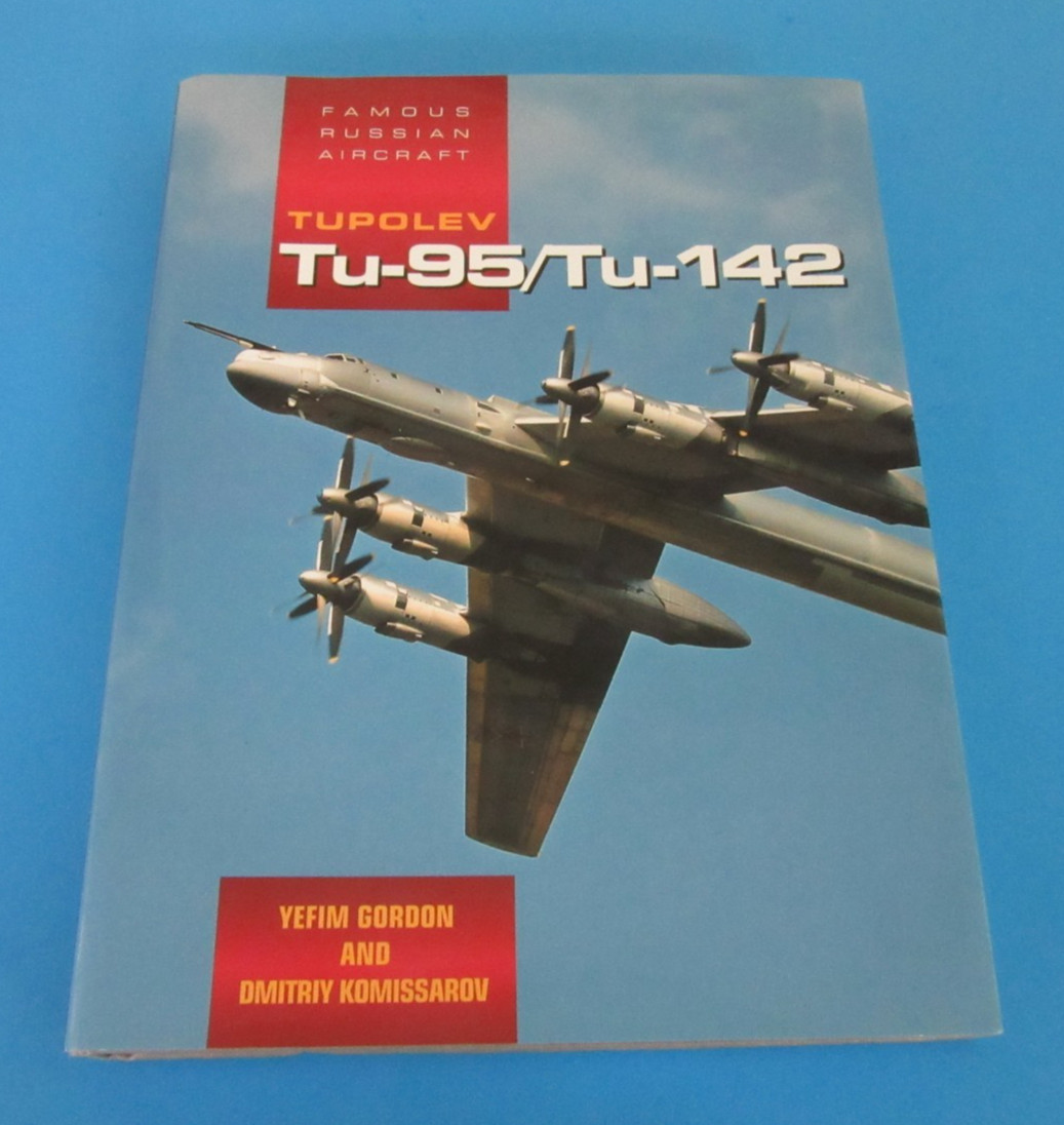 Tupolev Tu-95/Tu-142 (Famous Russian Aircraft) HC Book By Gordon and Komissarov