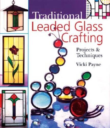 Traditional Leaded Glass Crafting: Projects & Techniques – Hardcover – GOOD