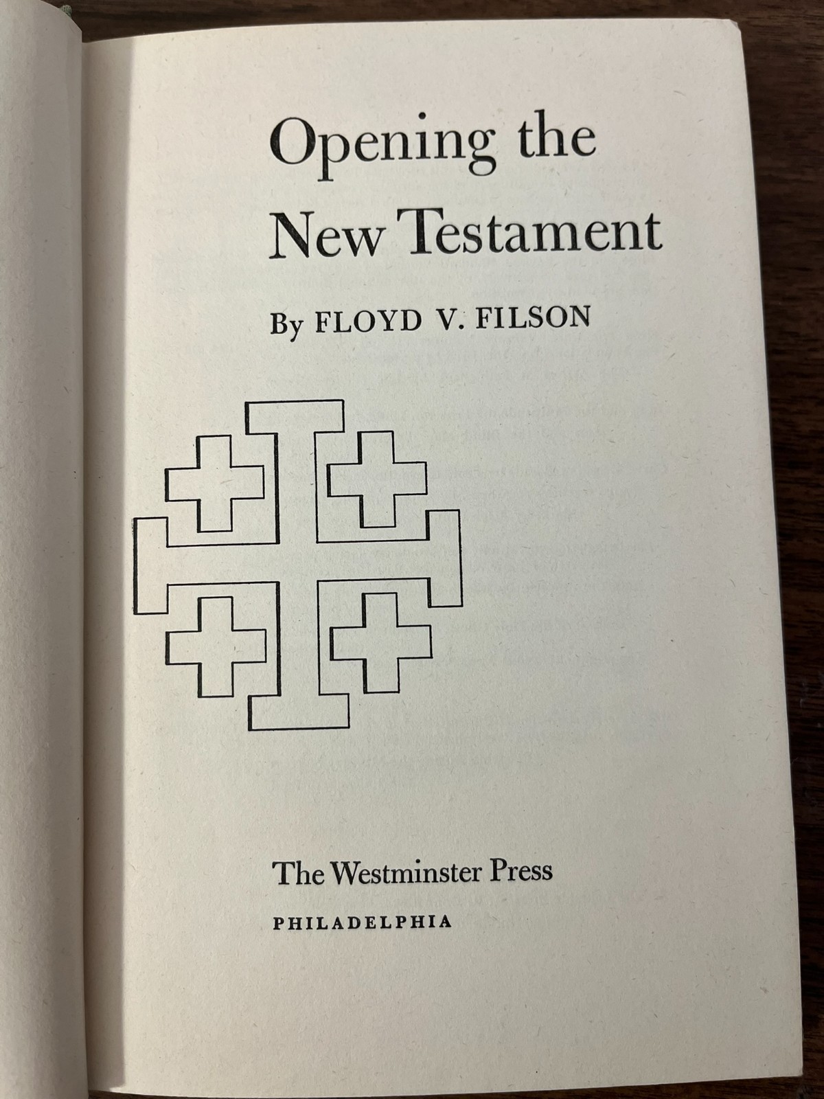 Opening the New Testament Floyd V. Filson 1952 THE WESTMINSTER PRESS