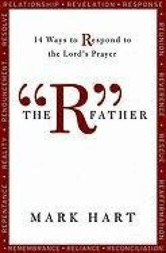 The "R" Father: 14 Ways to Respond to the Lord’s Prayer – GOOD