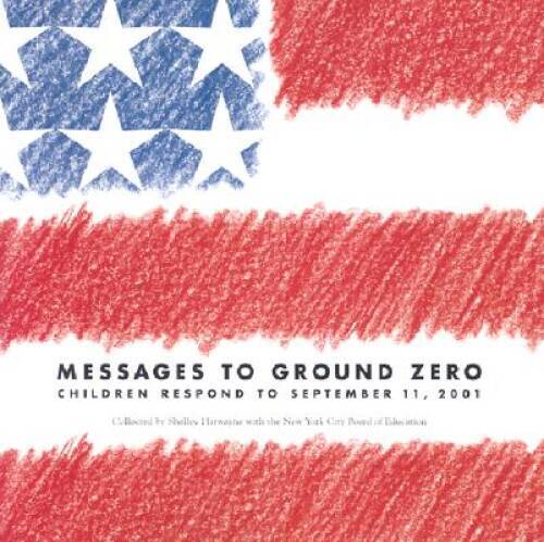 Messages to Ground Zero: Children Respond to September 11, 2001 – VERY GOOD