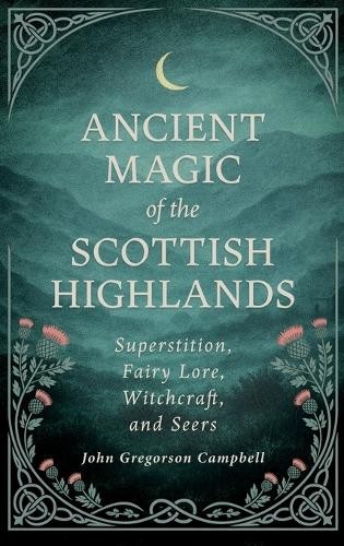 John Gregorson Ancient Magic of the Scottish Highlands: (Hardback) (UK IMPORT)