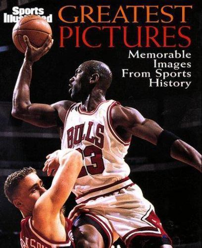 Sports Illustrated: Greatest Pictures: The Most Memorable Images in Sports…