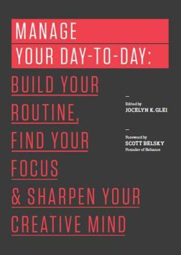 Manage Your Day-to-Day: Build Your Routine, Find Your Focus, and Sha – VERY GOOD