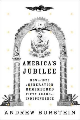 America’s Jubilee: How in 1826 a generation remembered fifty years of…