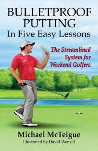 Bulletproof Putting in Five Easy Lessons: The Streamlined System for Week – GOOD