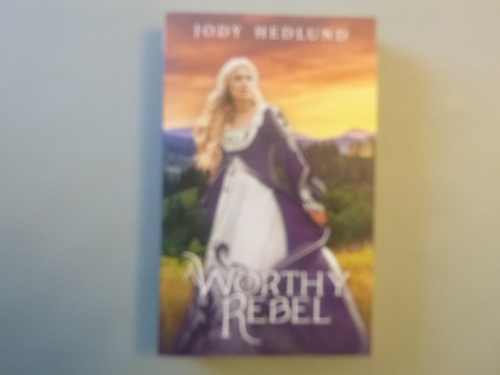 A Worthy Rebel by Jody Hedlund