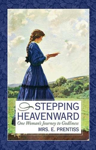 Stepping Heavenward: One Woman’s Journey to Godliness (Inspirational Libr – GOOD