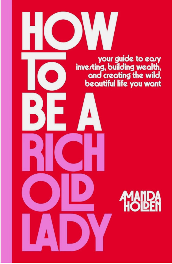 How to Be a Rich Old Lady: Your Guide to Easy Investing, Building Weal Hardcover