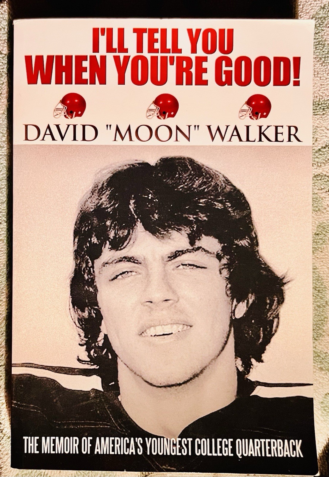 I’LL TELL YOU WHEN YOU’RE GOOD!: By David “Moon” Walker