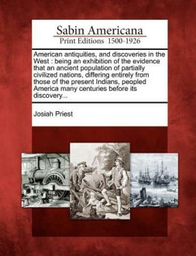 American Antiquities, And Discoveries In The West: Being An Exhibition Of T…