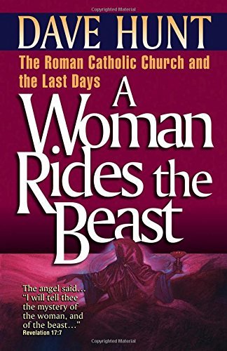 A Woman Rides the Beast: The Roman Catholic Church and the Last Days by Hunt,…