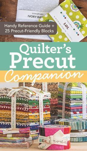 Quilter’s Precut Companion: Handy Reference Guide + 25 Precut-Friendly Block P..