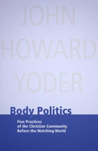 Body Politics: Five Practices of the Christian Community Before the – VERY GOOD