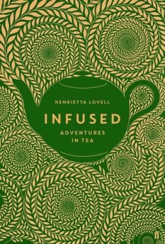 Infused: Adventures in Tea – Hardcover By Lovell, Henrietta – GOOD