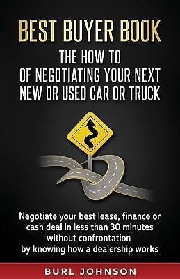 Best Buyer Book: The How To Of Negotiating Your Next New or Used Car or Truck