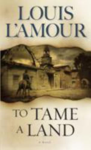 To Tame a Land: A Novel – 0553280317, Louis LAmour, paperback