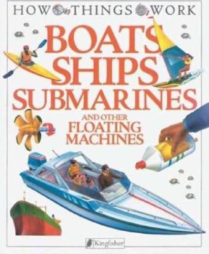 Boats, Ships, Submarines: and Other Floating Machines (How – ACCEPTABLE
