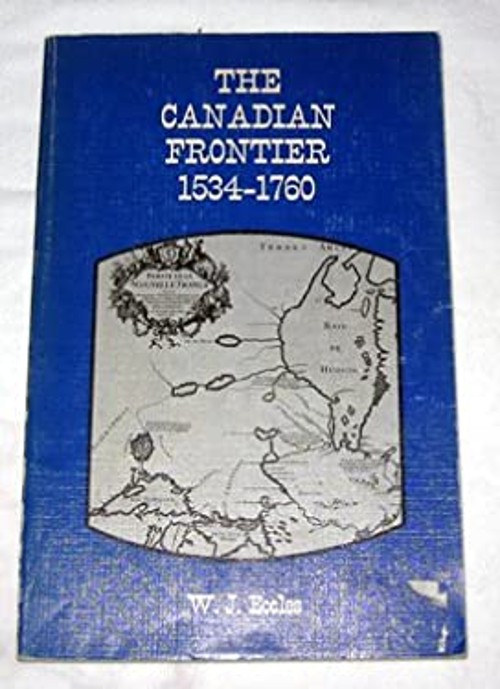 The Canadian Frontier 1534-1760 [Paperback] W.J. Eccles