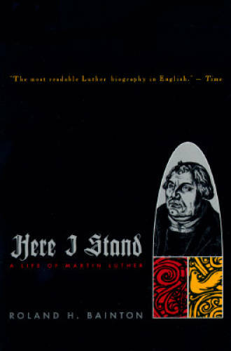 HERE I STAND: A Life of Martin Luther – Paperback By Bainton, Roland H. – GOOD