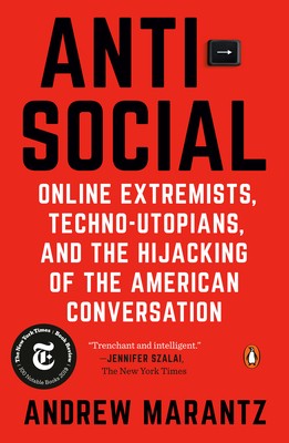Antisocial: Online Extremists, Techno-Utopians, and the Hijacking of the Americ