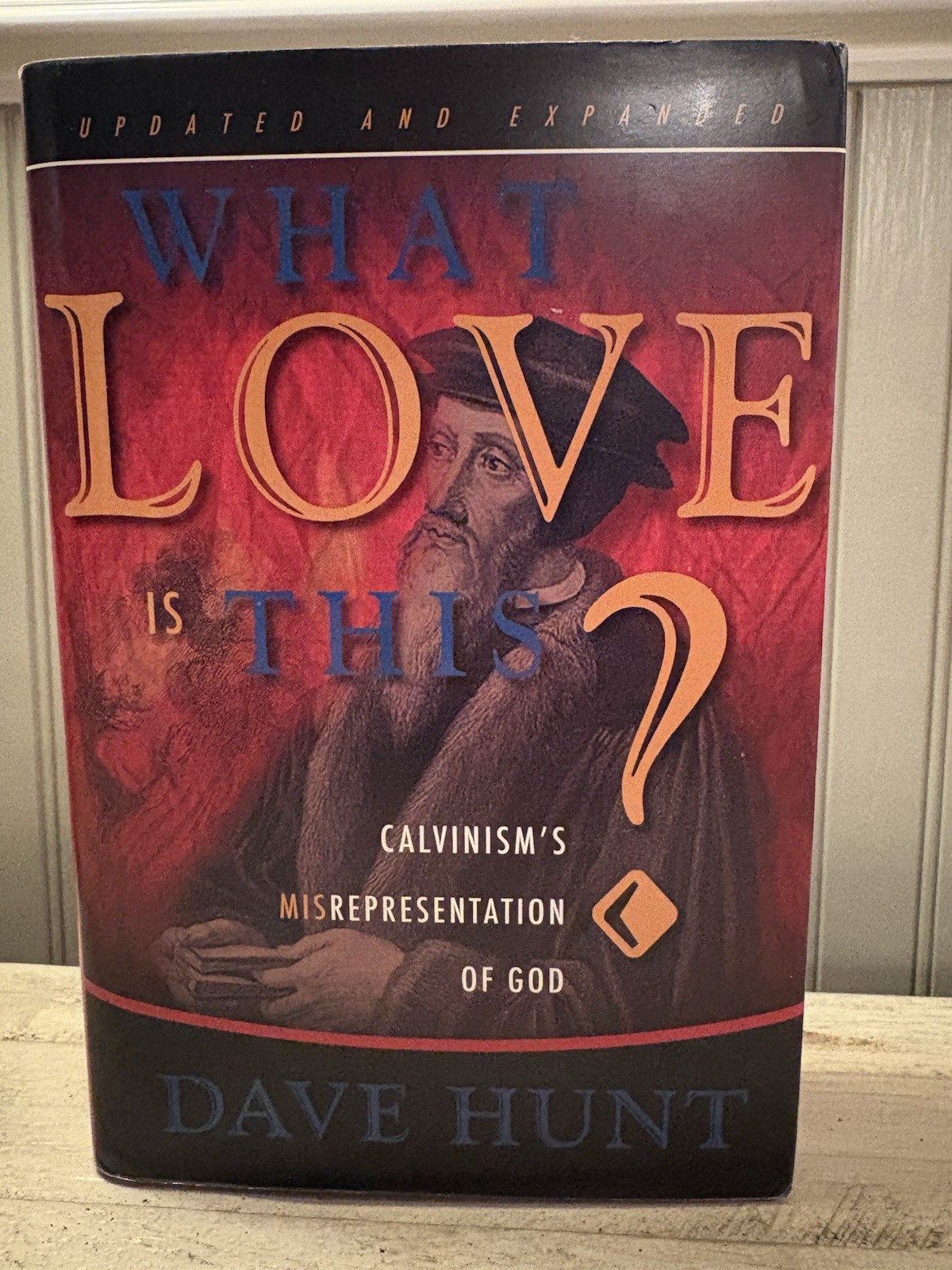 What Love is This? Calvinism’s Misrepresentation of God by Dave Hunt HC-2nd ED