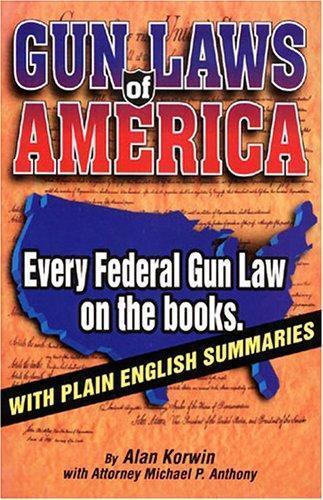 Gun Laws of America : Every Federal Gun Law on the Books : With Plain English…