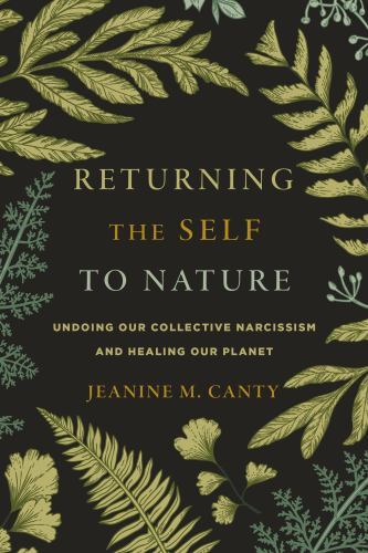 Returning the Self to Nature: Undoing Our Collective Narcissism and Healing Our