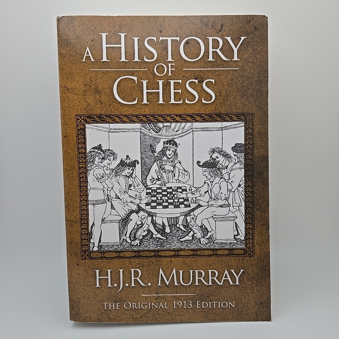 A History of Chess: The Original 1913 Edition by H J R Murray Softcover Skyhorse