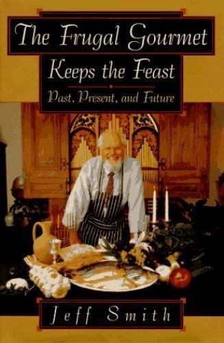 The Frugal Gourmet Keeps the Feast: Past Present and Future by Smith, Jeff, Good