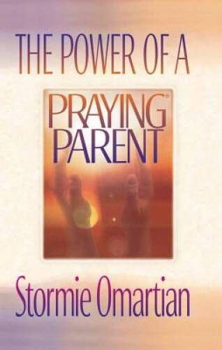 The Power of a Praying Parent – Paperback By Omartian, Stormie – GOOD