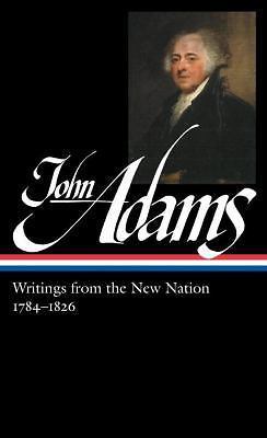 John Adams: Writings from the New Nation 1784-1826 (Loa #276) by Adams, John